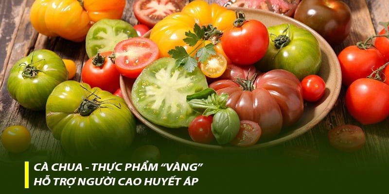 Cà chua – “Thực phẩm vàng” hỗ trợ người cao huyết áp