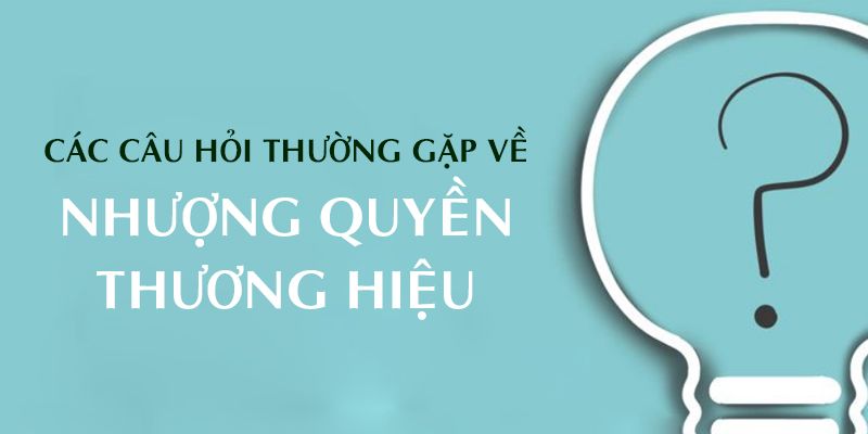 Các câu hỏi thường gặp về nhượng quyền thương hiệu