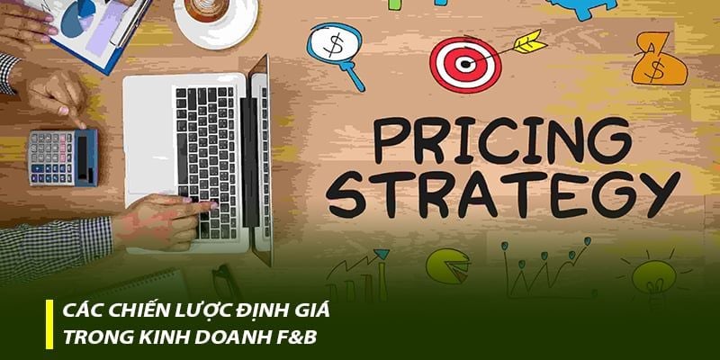 Các chiến lược định giá trong kinh doanh F&B