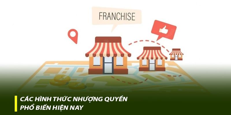Các hình thức nhượng quyền phổ biến hiện nay