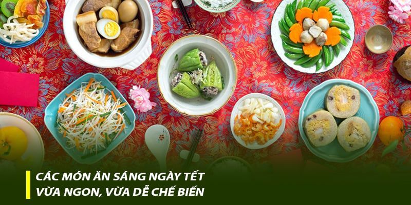 Các món ăn sáng ngày Tết vừa ngon, vừa dễ chế biến