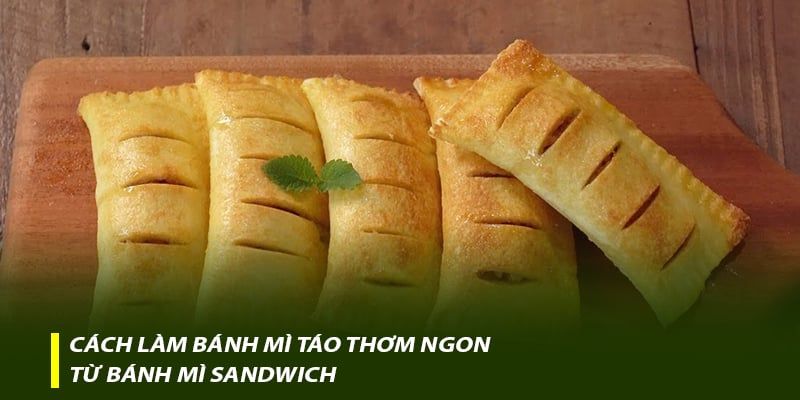 Cách làm bánh mì táo thơm ngon từ bánh mì Sandwich