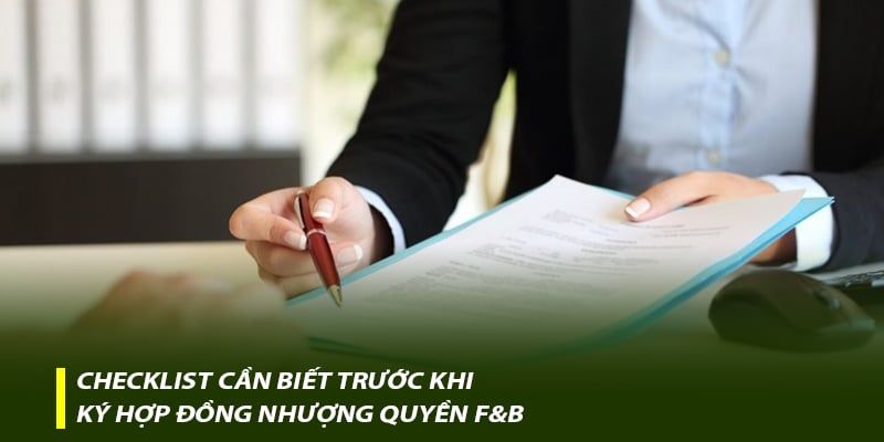 Checklist cần biết trước khi ký hợp đồng nhượng quyền F&B