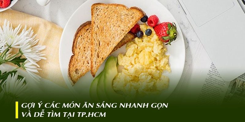Gợi ý danh sách các món ăn sáng nhanh gọn và dễ tìm tại TP.HCM