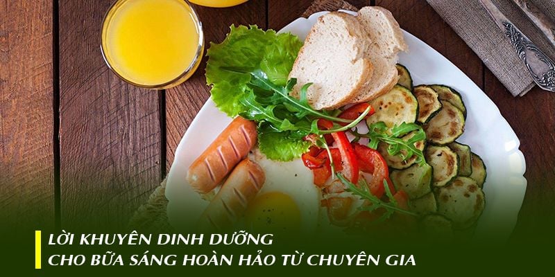 Lời khuyên dinh dưỡng cho bữa sáng hoàn hảo từ chuyên gia