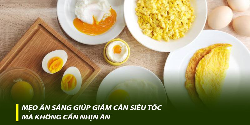 Mẹo ăn sáng giúp giảm cân siêu tốc mà không cần nhịn ăn