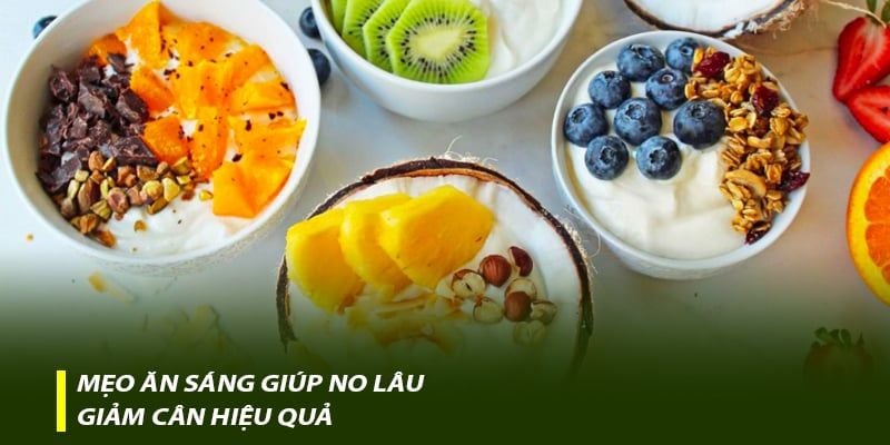 Mẹo ăn sáng giúp no lâu, giảm cân hiệu quả