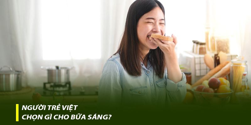 Người trẻ Việt chọn gì cho bữa sáng?