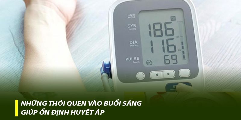 Những thói quen vào buổi sáng giúp ổn định huyết áp