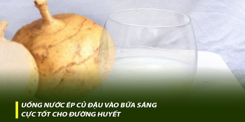 Uống nước ép củ đậu vào bữa sáng cực tốt cho đường huyết
