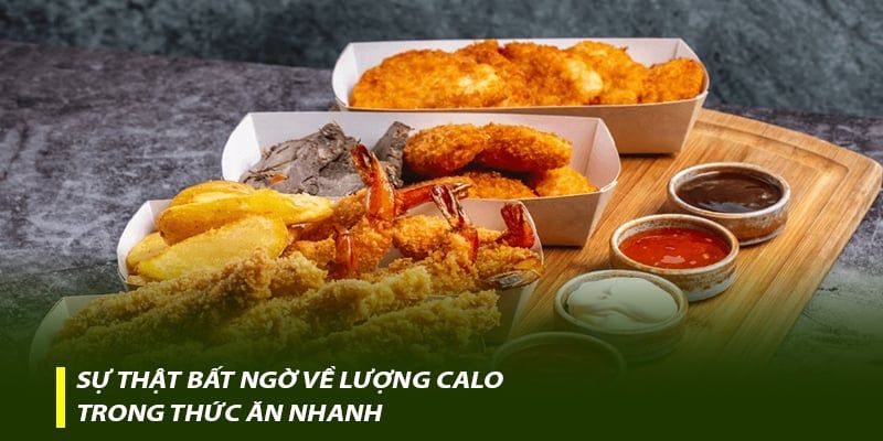 Sự thật bất ngờ về lượng calo trong thức ăn nhanh