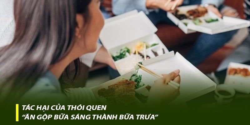 Tác hại của thói quen “ăn gộp bữa sáng thành bữa trưa”