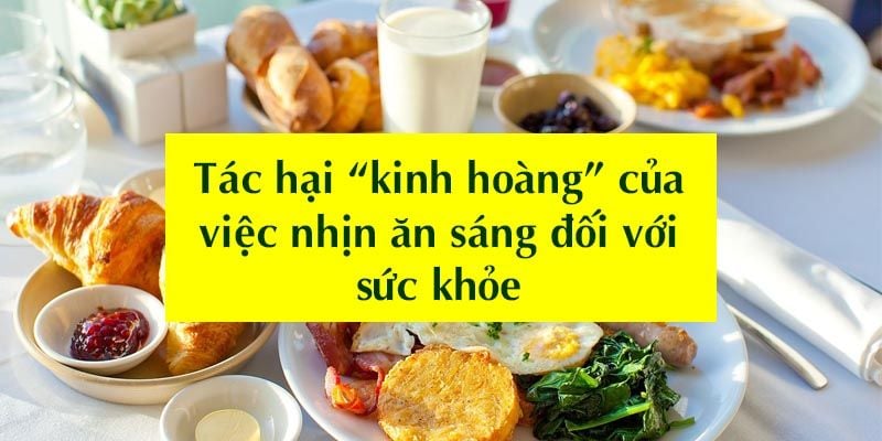 Tác hại “kinh hoàng” của việc nhịn ăn sáng đối với sức khỏe