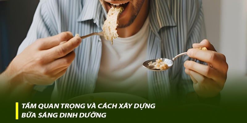 Tầm quan trọng và cách xây dựng bữa sáng dinh dưỡng
