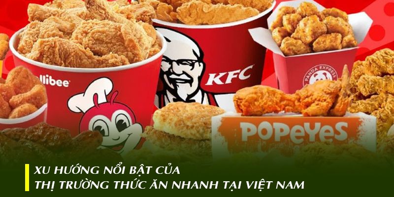 Xu hướng nổi bật của thị trường thức ăn nhanh tại Việt Nam