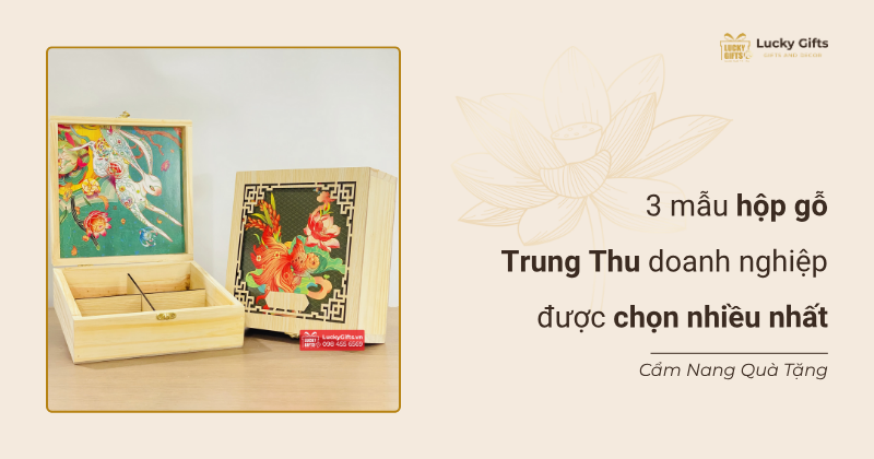 3 mẫu hộp gỗ Trung Thu doanh nghiệp được chọn nhiều nhất
