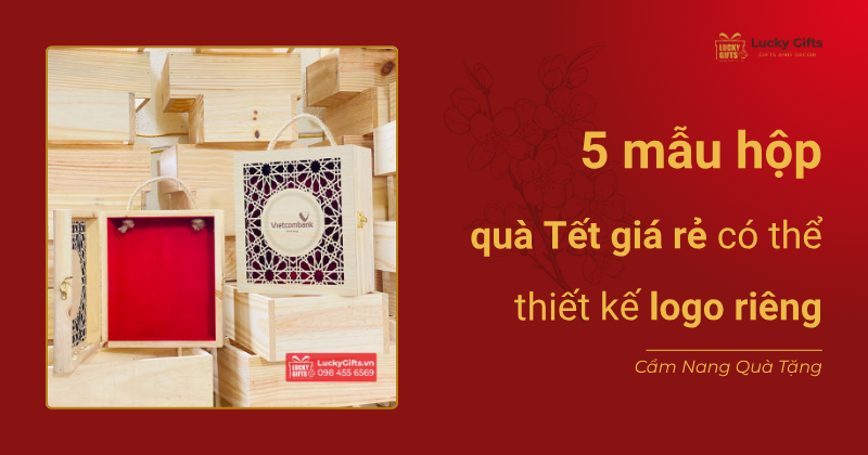 5 mẫu hộp quà Tết giá rẻ có thể thiết kế logo riêng