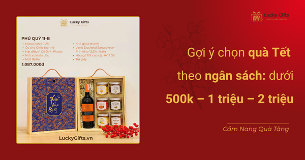 Gợi ý chọn quà Tết theo ngân sách: dưới 500k – 1 triệu – 2 triệu