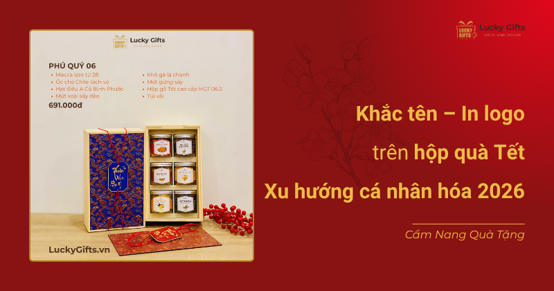 Khắc tên – In logo trên hộp quà Tết: Xu hướng cá nhân hóa 2026