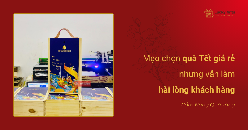 Mẹo chọn quà Tết giá rẻ nhưng vẫn làm hài lòng khách hàng