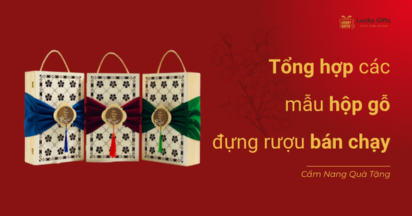 Tổng hợp các mẫu hộp gỗ đựng rượu bán chạy