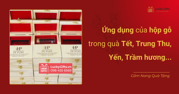 Ứng dụng của hộp gỗ trong quà Tết, Trung Thu, Yến, Trầm hương...