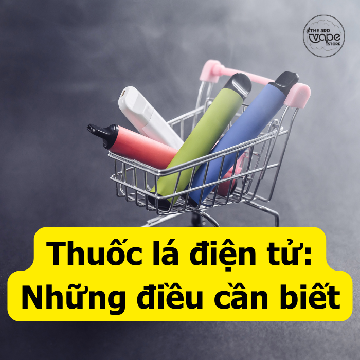 Thuốc Lá Điện Tử và những điều bạn chưa biết hay lầm tưởng