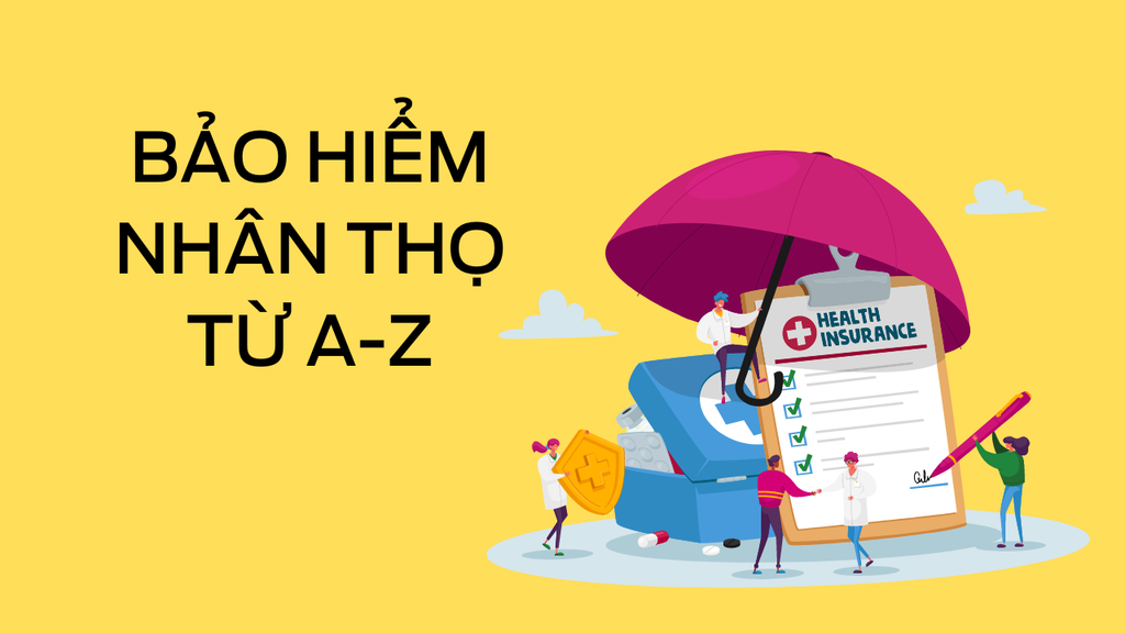 Bảo Hiểm Nhân Thọ Từ A - Z