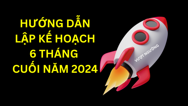 Hướng dẫn lập mục tiêu và kế hoạch cho 6 tháng cuối năm TEAM Vượt Ngưỡng