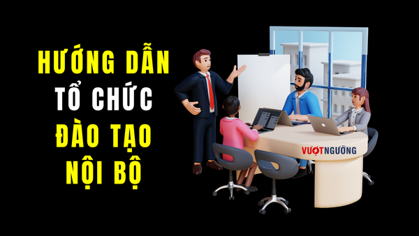 Quy trình 7 bước tổ chức buổi đào tạo nội bộ - HLV Trường Nguyễn