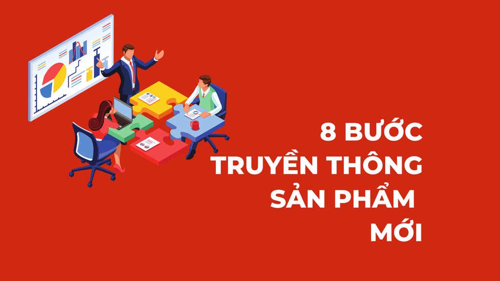 8 Bước triển khai chiến dịch truyền thông cho sản phẩm mới