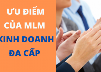 3 Ưu điểm vượt trội của MLM – Kinh doanh theo mạng