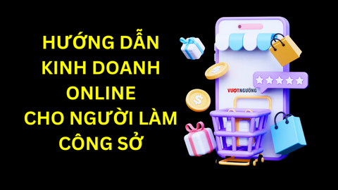 Hướng Dẫn Lập Kế Hoạch Kinh Doanh Online Cho Người Làm Công Sở