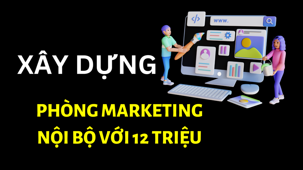 Hướng dẫn Xây dựng phòng Marketing với ngân sách 12 triệu 1 tháng