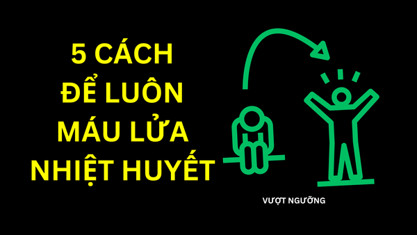 Bí quyết bùng cháy nhiệt huyết, chinh phục thành công và gieo mầm hạnh phúc