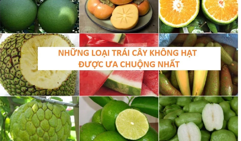 5 loại trái cây không hạt được tìm mua nhiều nhất hiện nay