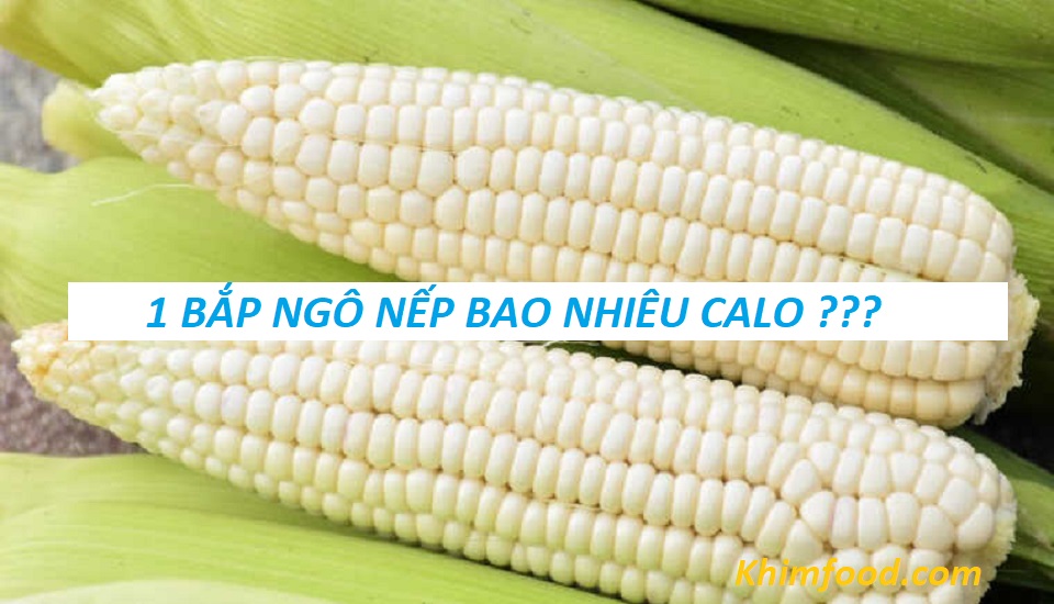 1 bắp Ngô nếp bao nhiêu Calo? Ăn ngô nếp có béo không?