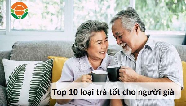 Top 10 loại trà tốt cho người già - Dễ ngủ, khỏe hơn, minh mẫn hơn