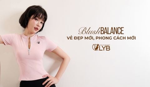 BLUSH BALANCE: VẺ ĐẸP MỚI, PHONG CÁCH MỚI