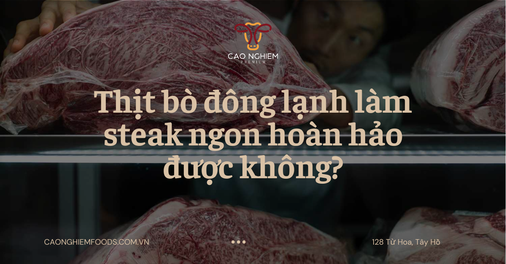 Thịt bò đông lạnh có làm steak được không?