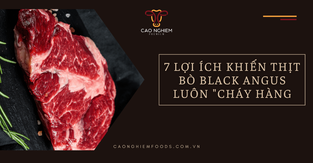7 lợi ích của thịt bò Black Angus khiến chúng luôn 