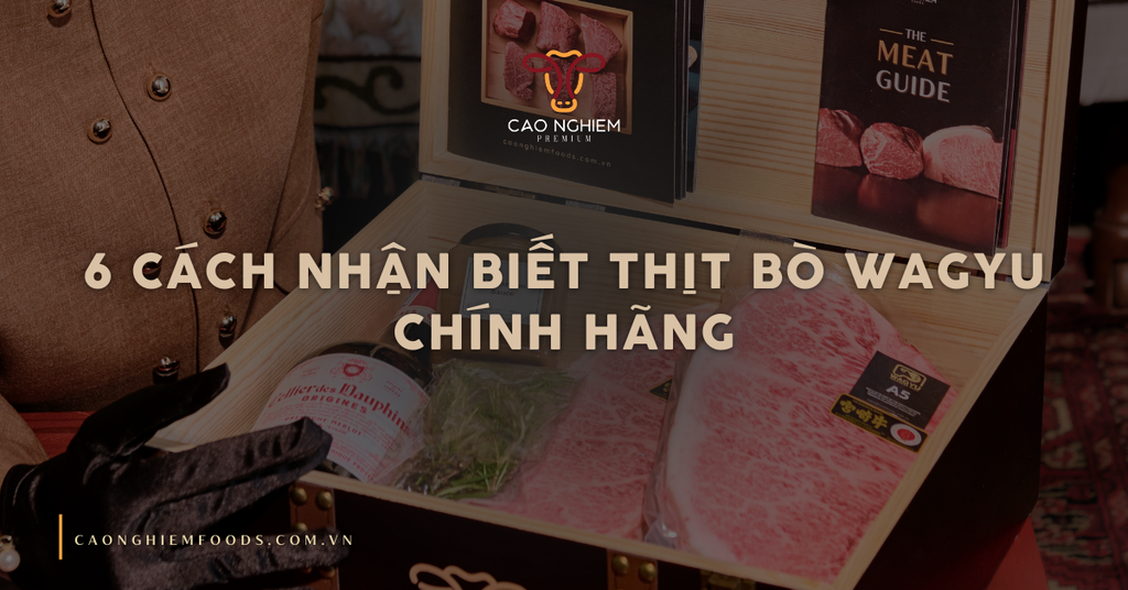 6 cách nhận biết thịt bò wagyu chính hãng