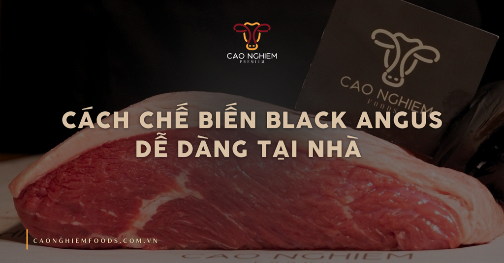 Cách chế biến Black Angus dễ dàng tại nhà