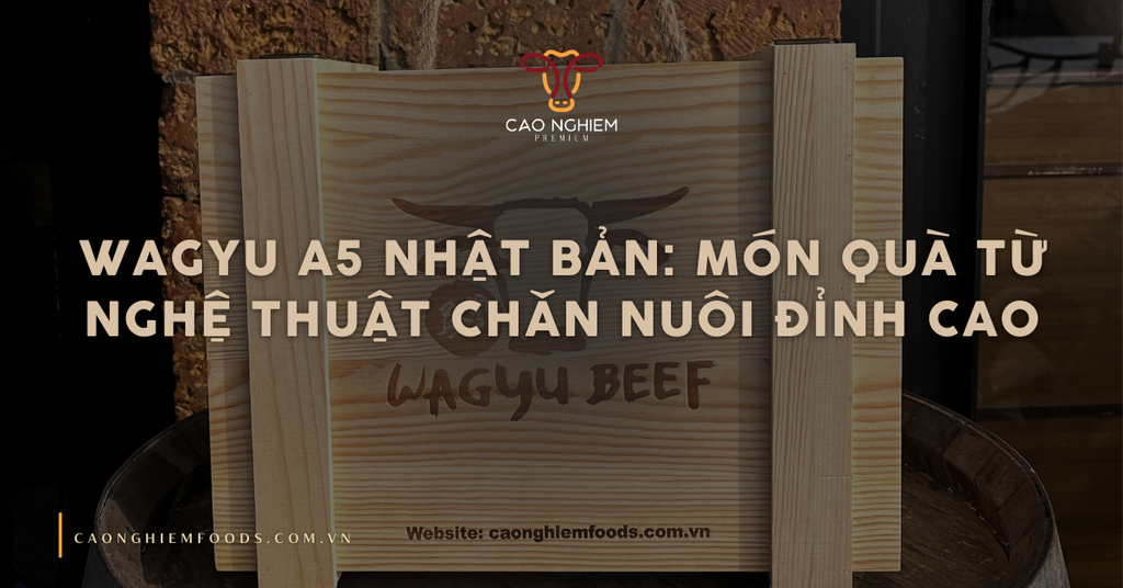 Wagyu A5 Nhật Bản: Món quà từ nghệ thuật chăn nuôi đỉnh cao