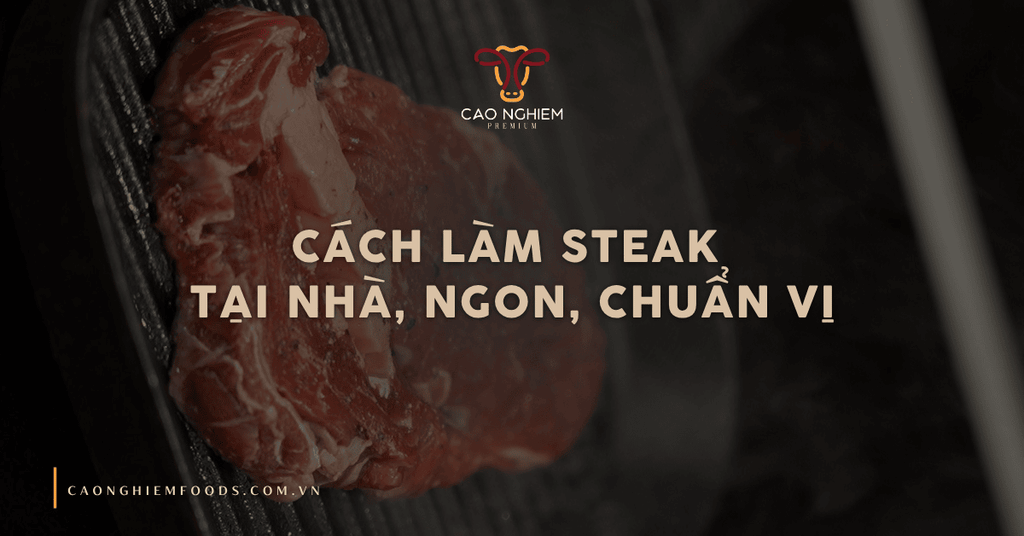 Cách làm steak tại nhà, ngon, chuẩn vị