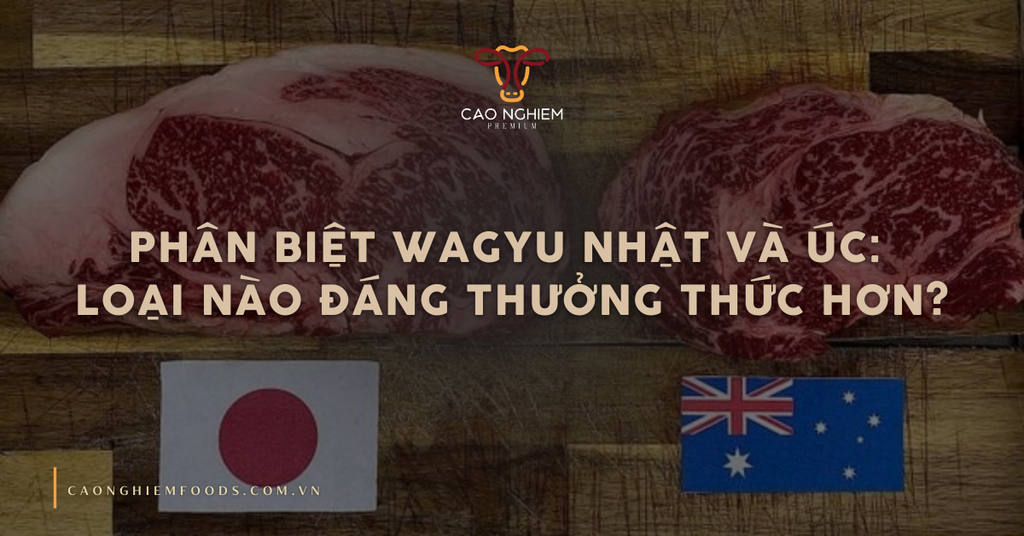 Phân biệt Wagyu Nhật và Úc: Loại nào đáng thưởng thức hơn?