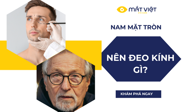 Nam mặt tròn đeo kính gì? Cách chọn gọng chuẩn form 2025