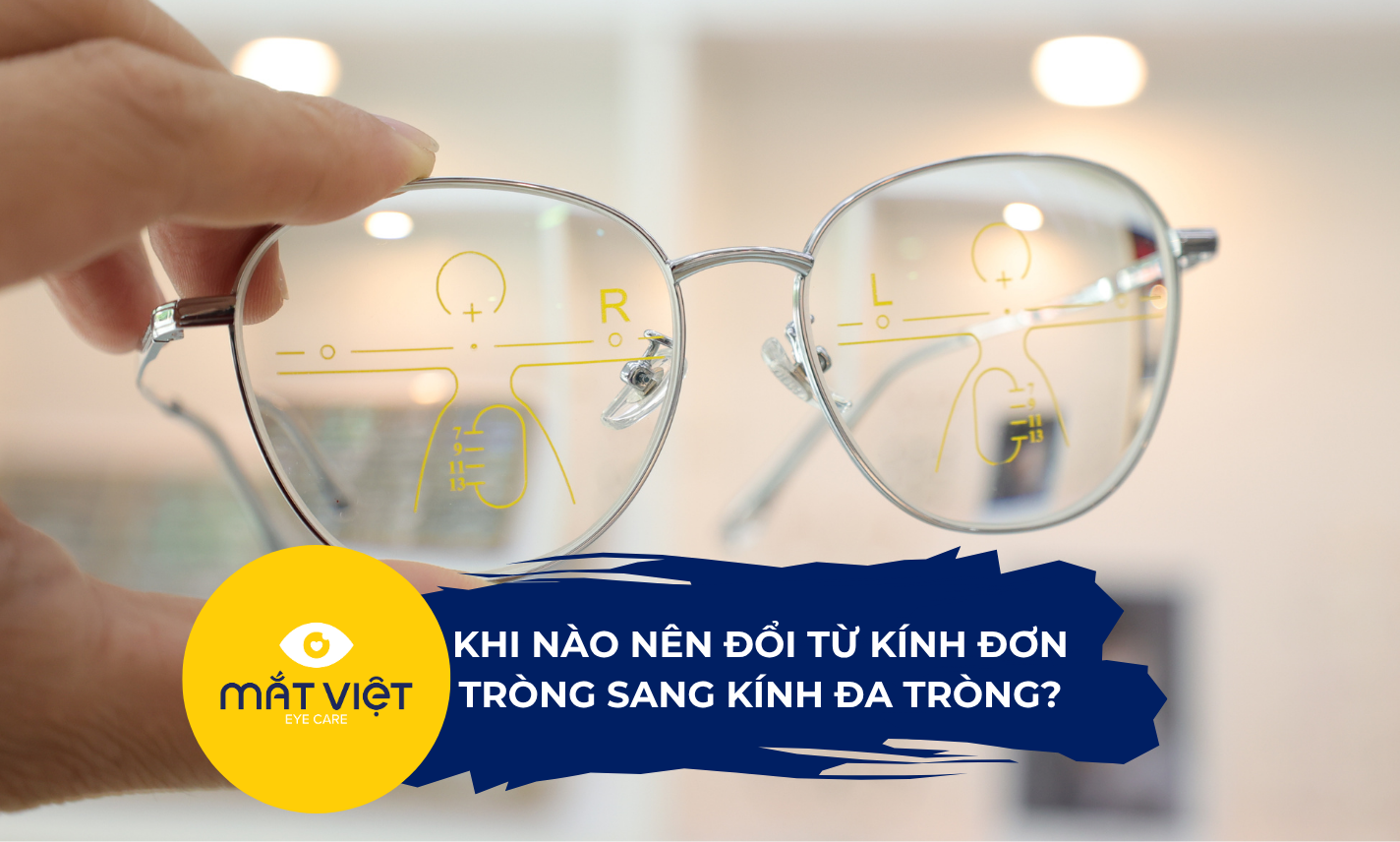 Khi nào nên đổi từ kính đơn tròng sang kính đa tròng?