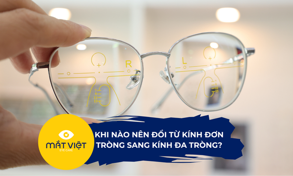 Khi nào nên đổi từ kính đơn tròng sang kính đa tròng?