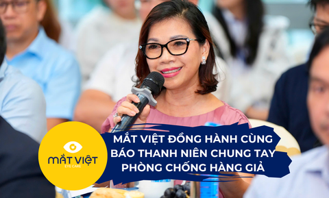 Mắt Việt đồng hành cùng báo Thanh Niên chung tay phòng chống hàng giả